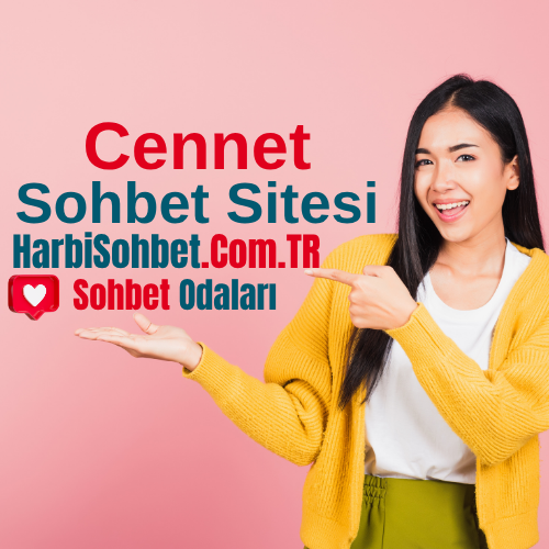 Sohbet Cenneti Odaları - Ücretsiz Sohbet Cenneti Sitesi