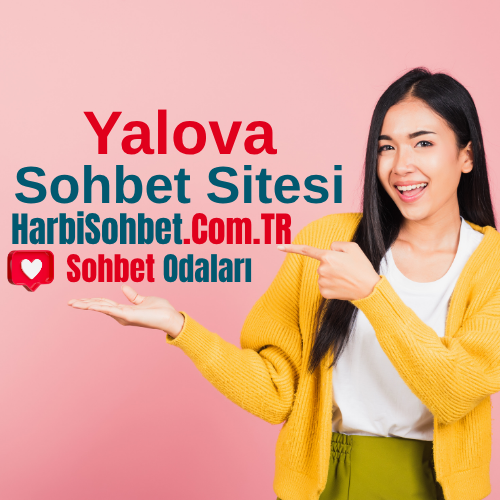 Yalova Sohbet Odaları - Yeni Yalova Bedava Chat Sitesi